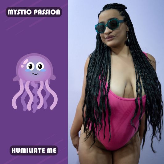 Humiliate me