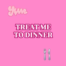 Treat Me To Dinner!