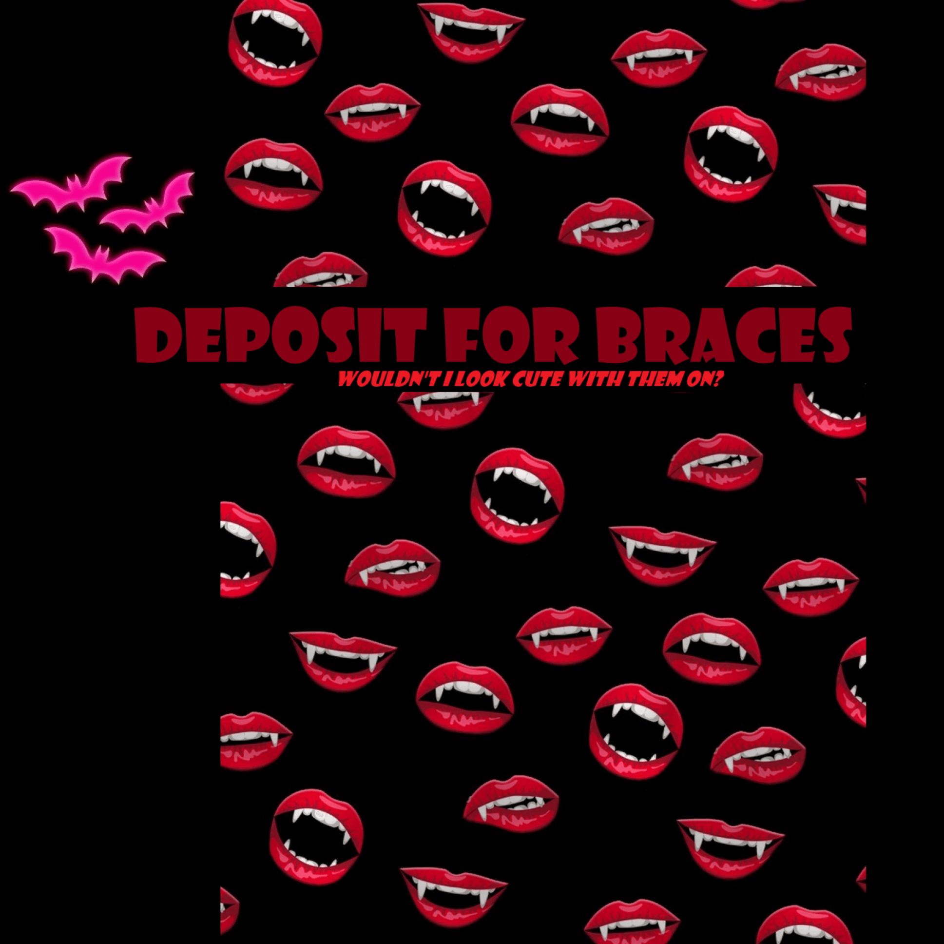 deposit for braces :B