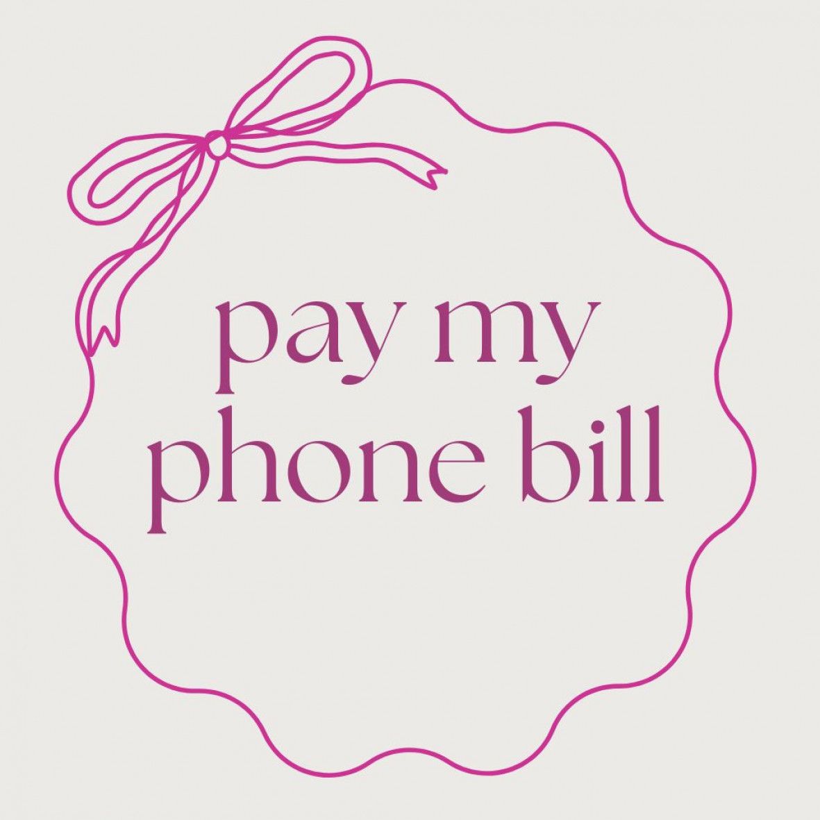 Pay my phone bill!