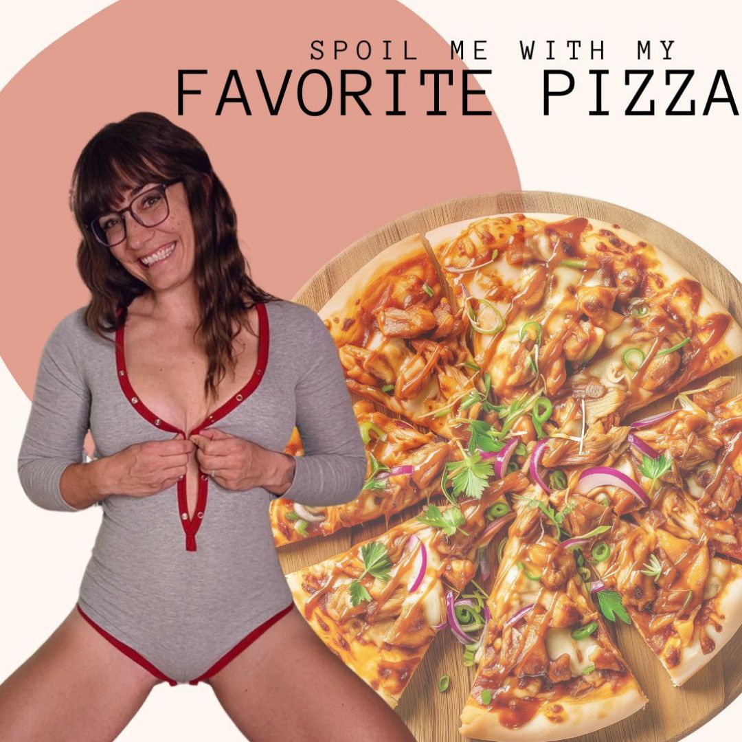 Spoil Me With My Favorite Pizza