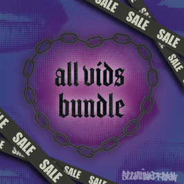 ALL VIDS BUNDLE!