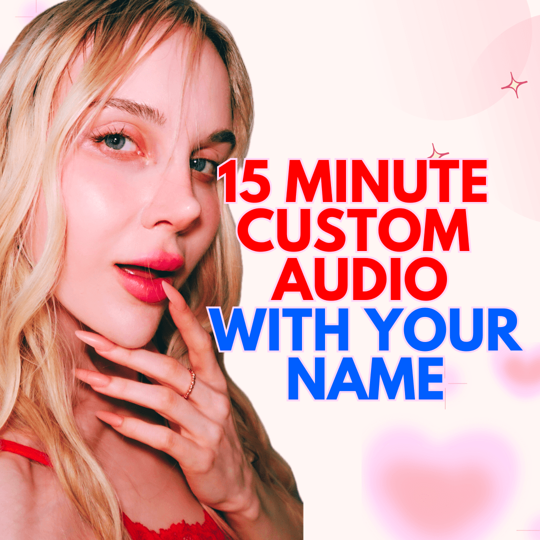15 MINUTE CUSTOM AUDIO WITH YOUR NAME