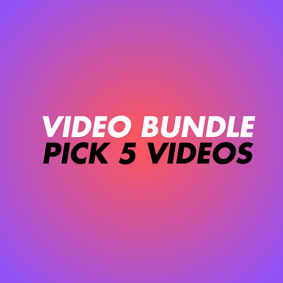 PICK YOUR OWN 5 VIDS BUNDLE