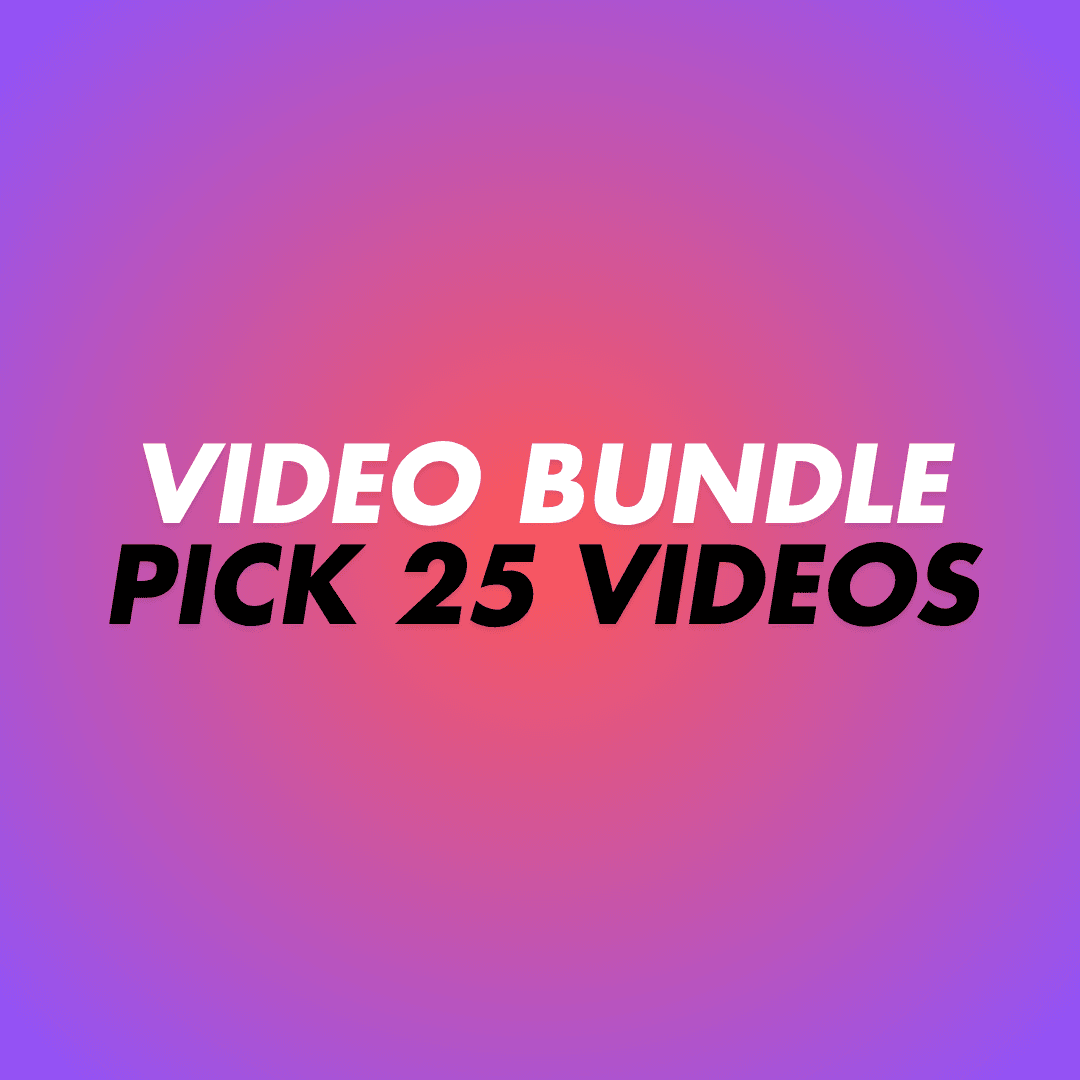 PICK YOUR OWN 25 VIDS BUNDLE