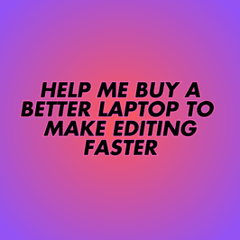 SPOIL ME BY HELPING TOWARDS A BETTER EDITING LAPTOP