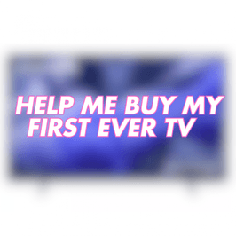 SPOIL ME BY HELPING TOWARDS MY FIRST EVER TV