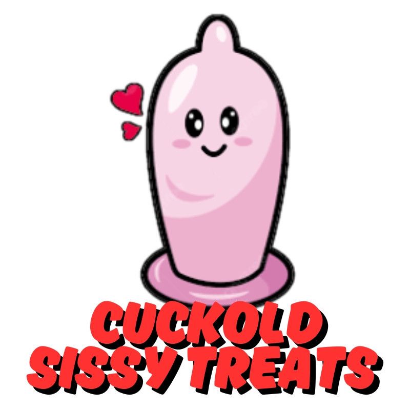 CUCKOLD SISSY TREATS