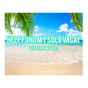 Help Fund My Vacay and Get All My Vids