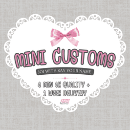 Mini Customs 4 Min 4K Quality JOI with Name Included