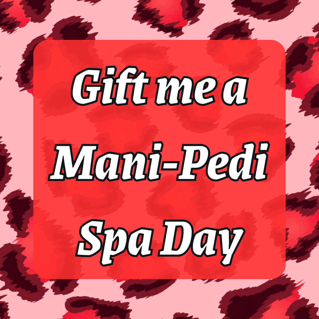 Gift Me a Mani Pedi Spa Day