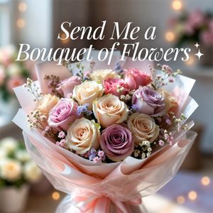 Send Me a Bouquet of Flowers