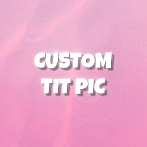 Custom Tit Pic