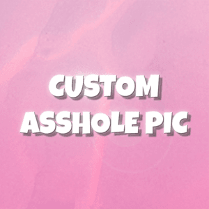 Custom Asshole Pic