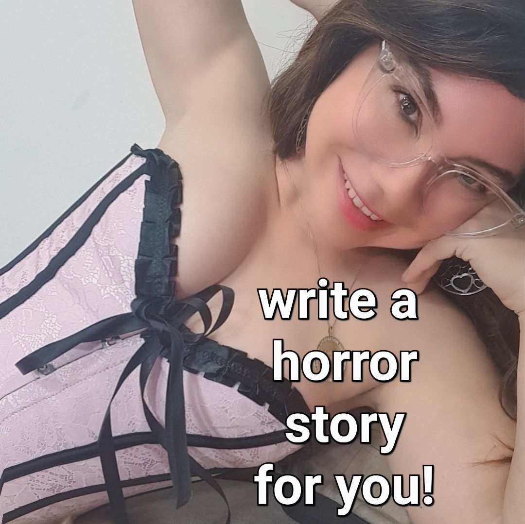 Write a horror story for you