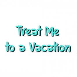 Treat Me to a Vacation