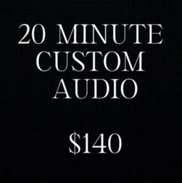 20 Minute Custom Audio