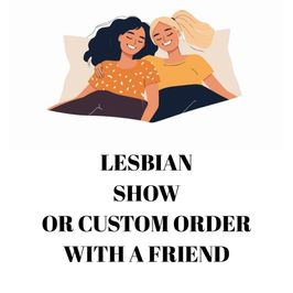 Lesbian Show Or Custom Order With A Friend