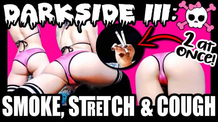 Darkside III: Smoke, Stretch, and Cough