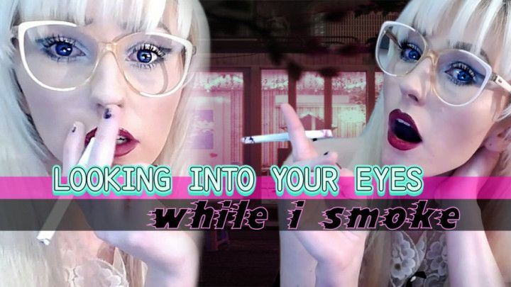 Staring Into Your Eyes While I Smoke