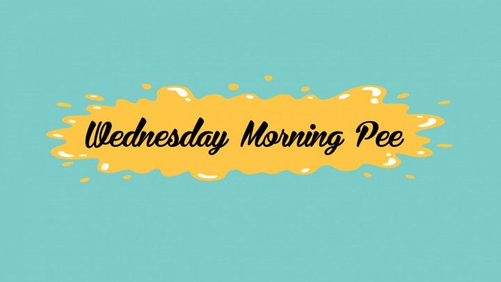 Wednesday Morning Pee