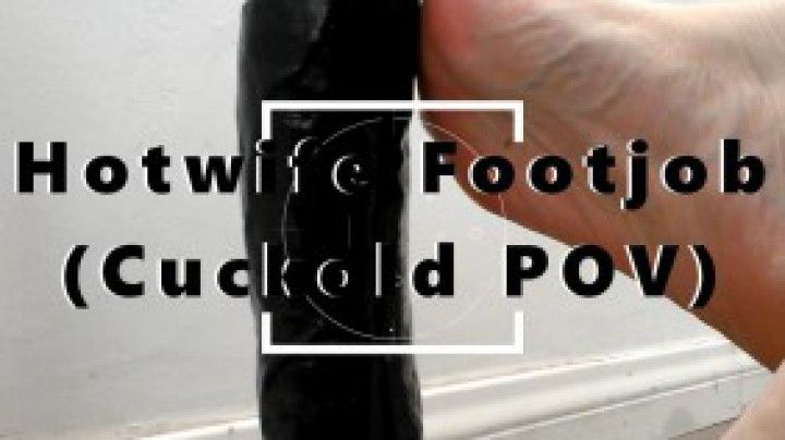 Hotwife Footjob Cuckold POV