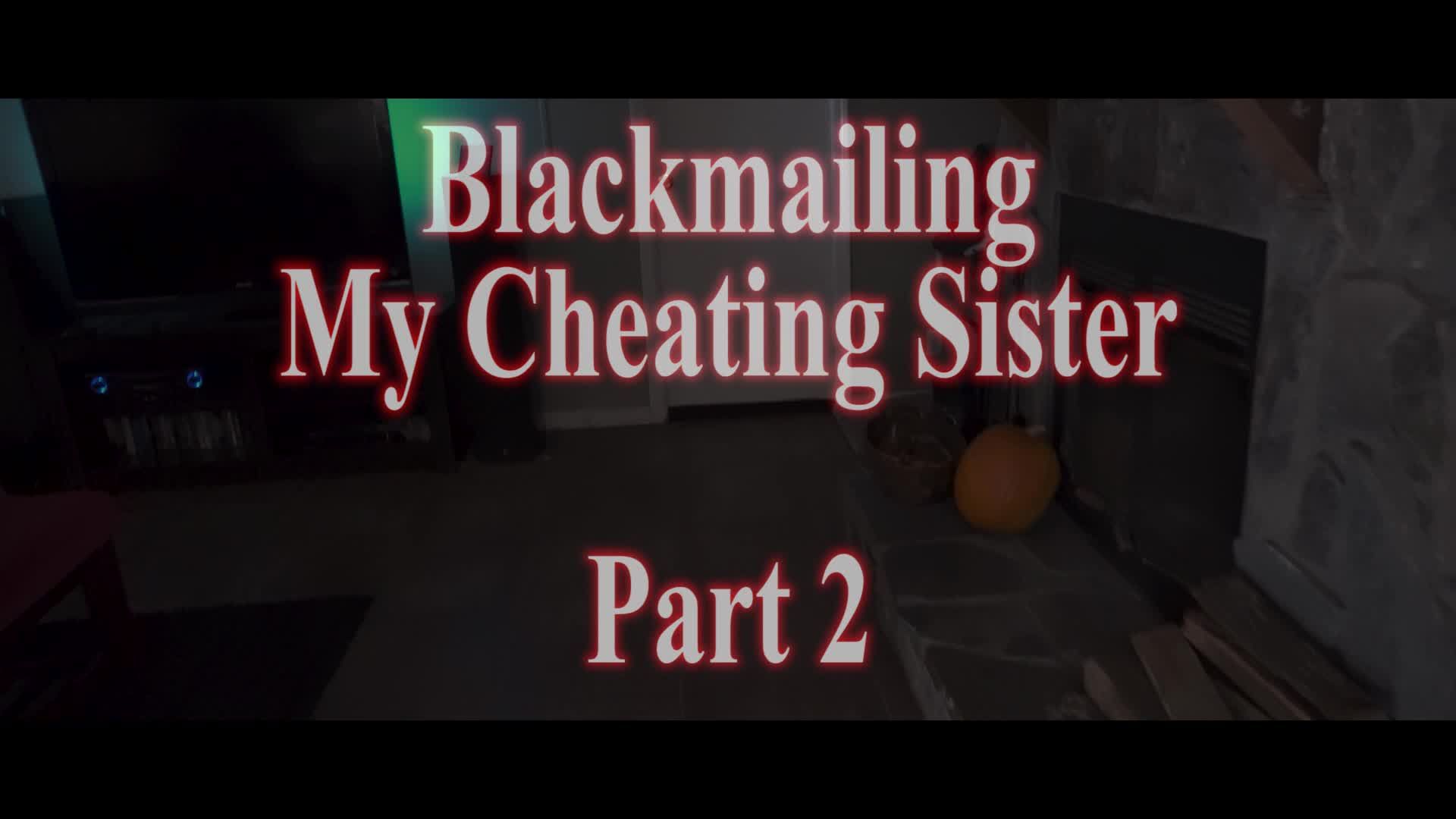 Blackmailing My Cheating step-Sister Pt 2