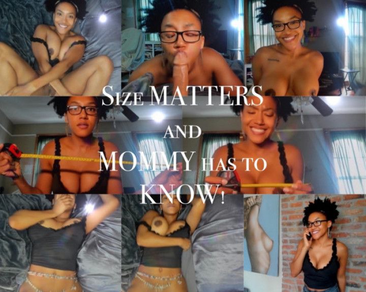 Size MATTERS! and MOMMY has to KNOW