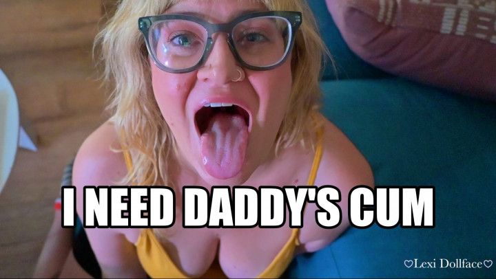 Begging step-Daddy to Cum on my Face