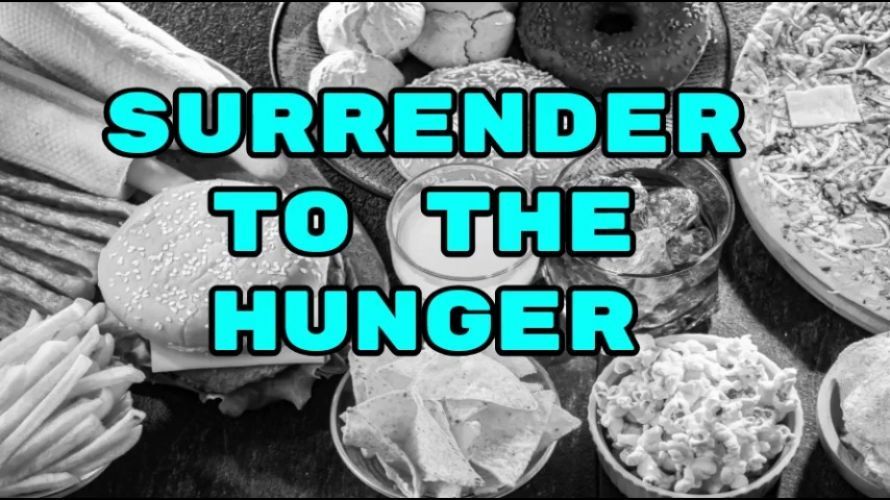 Surrender to the hunger