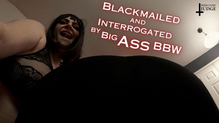 Blackmailed and Interrogated by Big Ass BBW