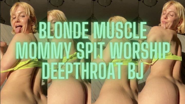 Blonde Muscle step-Mommy Spit Worship Deep Throat