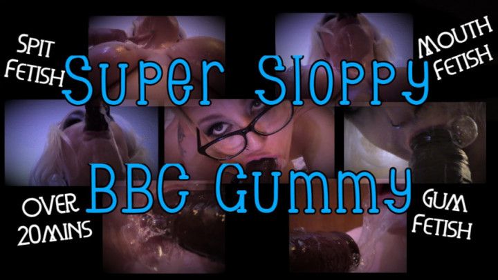 Super Sloppy BBC Gummy