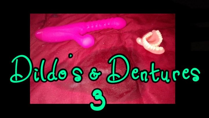 Dildos &amp; Dentures 3