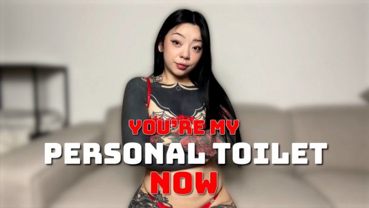 You're My Personal Toilet Now