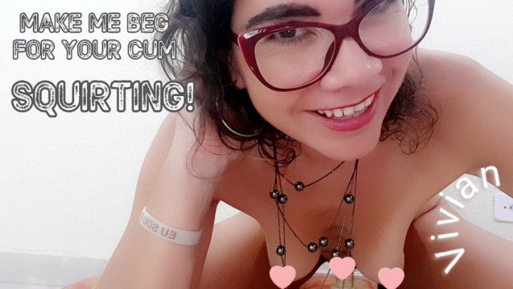 Squirt Beg for Cum Deep Throath