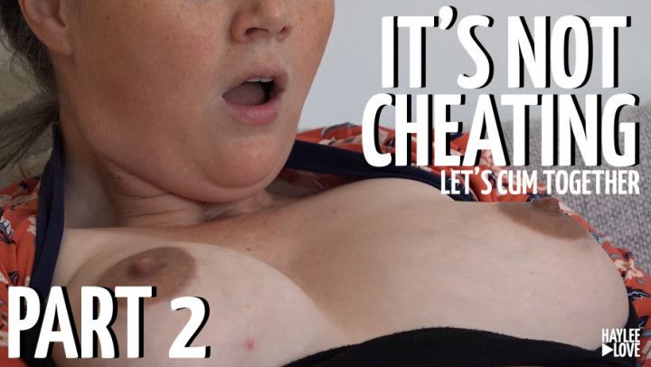 It's Not Cheating Part 2