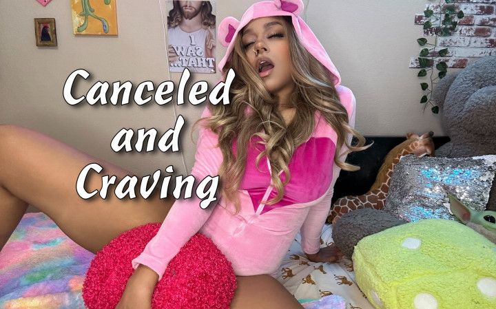 Canceled and Craving