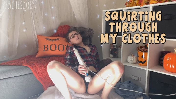 Squirting through my clothes