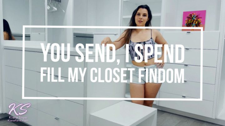 You Send, I Spend -Fill My Closet Findom
