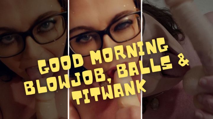 Blowjob, Sucking Balls &amp; Tit Wank