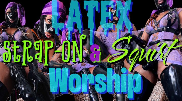 Latex Strap-On &amp; Squirt Worship