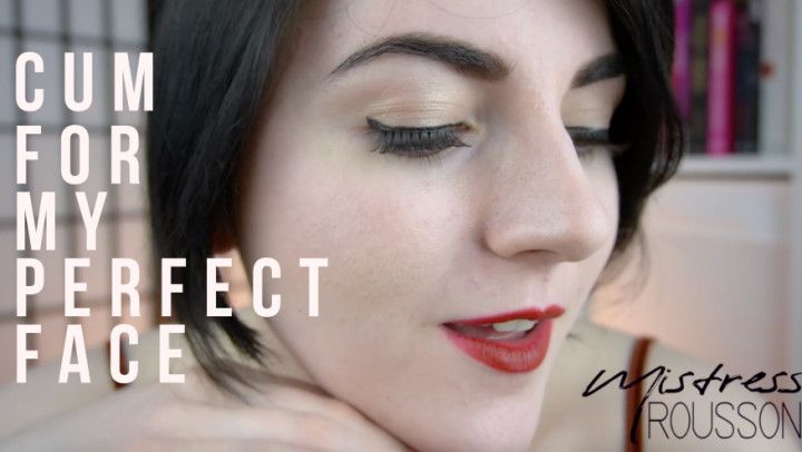 Cum for My Perfect Face