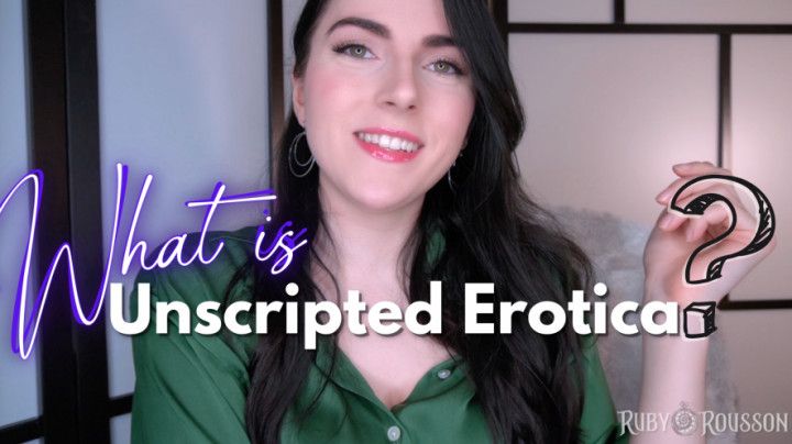 What is Unscripted Erotica