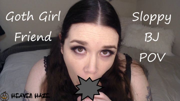 50) Goth GF Sloppy BJ POV