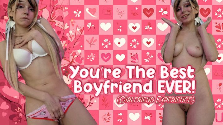 You're the BEST BOYFRIEND EVER! GFE
