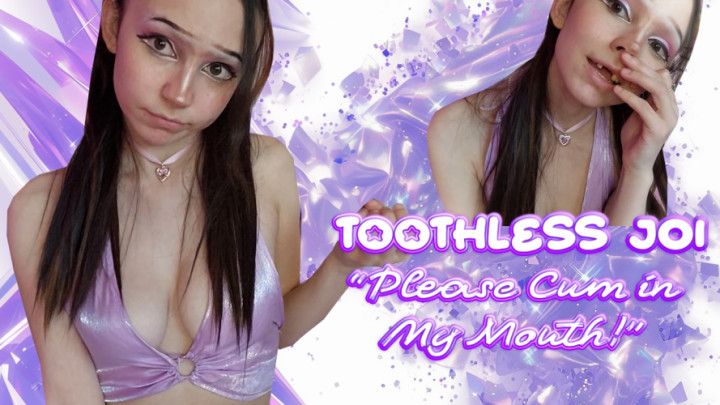 TOOTHLESS JOI: Please Cum In My MOUTH