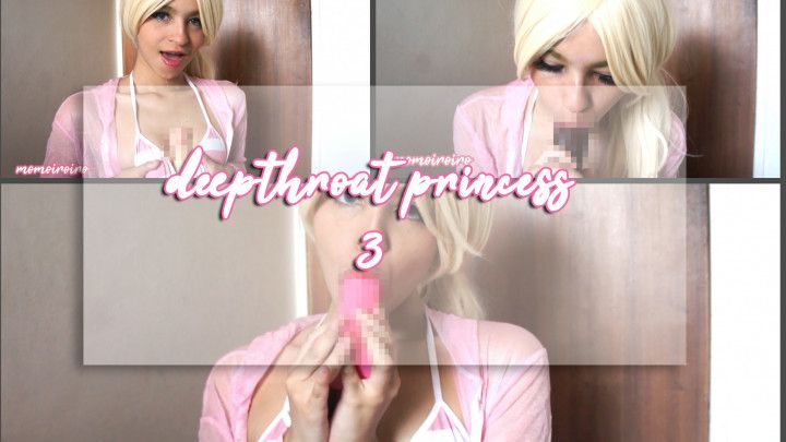 Deepthroat Princess 3