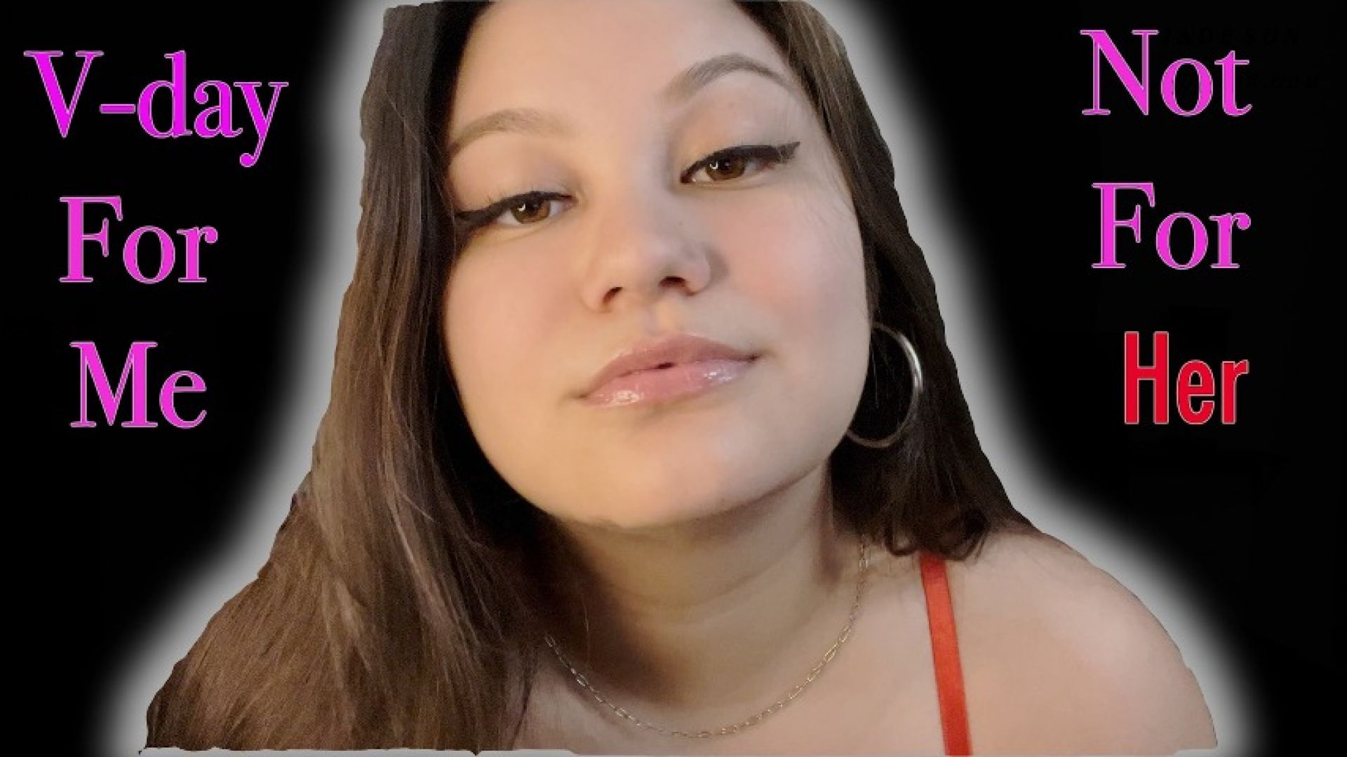 V-Day For ME, NOT Her