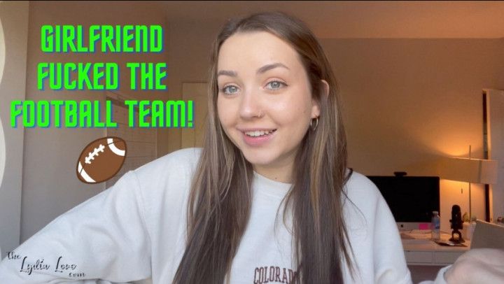 Girlfriend Fucked the Football Team
